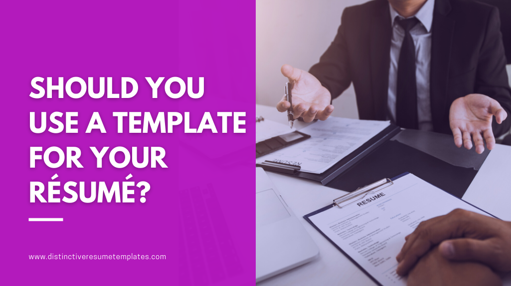 Should You Use a Template for Your Resume? use a template for your resume